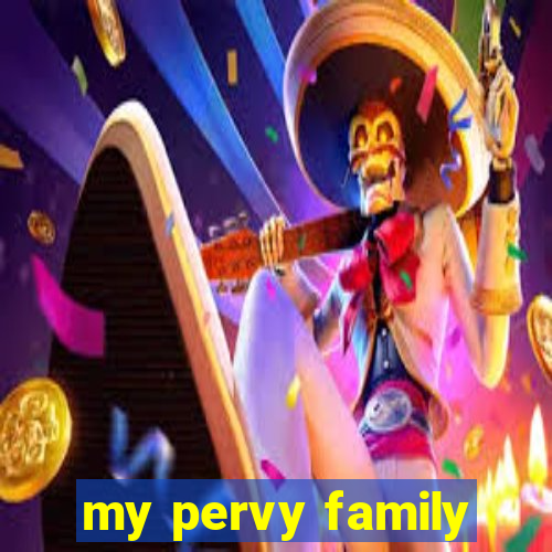 my pervy family